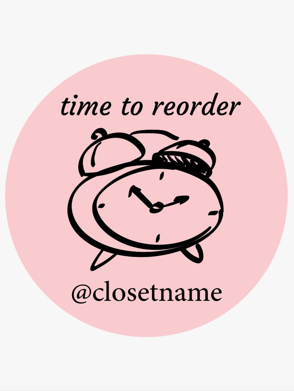 100ct, TIME TO REORDER, CUSTOM STICKERS